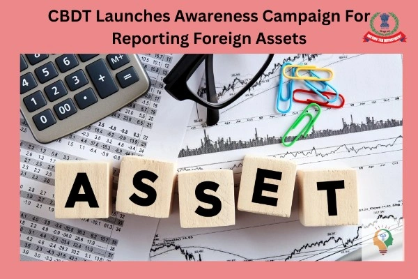 CBDT Launches Awareness Campaign For Reporting Foreign Assets And ...